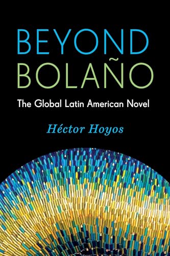 Stock image for Beyond Bolaño: The Global Latin American Novel (Literature Now) for sale by BooksRun