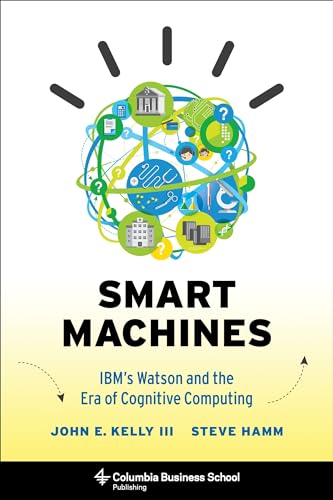 Stock image for Smart Machines: IBM's Watson and the Era of Cognitive Computing (Columbia Business School Publishing) for sale by OwlsBooks