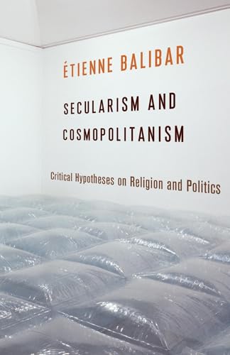 Beispielbild fr Secularism and Cosmopolitanism  " Critical Hypotheses on Religion and Politics (European Perspectives: A Series in Social Thought and Cultural Criticism) zum Verkauf von WorldofBooks