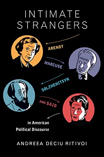 Stock image for Intimate Strangers: Arendt, Marcuse, Solzhenitsyn, and Said in American Political Discourse for sale by ThriftBooks-Dallas