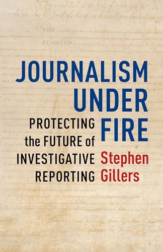 Imagen de archivo de Journalism Under Fire: Protecting the Future of Investigative Reporting (Columbia Journalism Review Books) a la venta por SecondSale