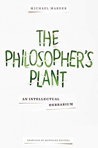Beispielbild fr The Philosopher's Plant: An Intellectual Herbarium zum Verkauf von Midtown Scholar Bookstore
