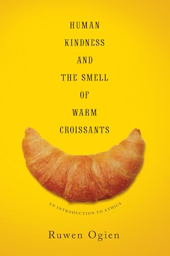 Beispielbild fr Human Kindness and the Smell of Warm Croissants: An Introduction to Ethics zum Verkauf von ThriftBooks-Atlanta