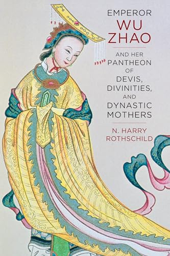 Stock image for Emperor Wu Zhao and Her Pantheon of Devis, Divinities, and Dynastic Mothers for sale by Kennys Bookshop and Art Galleries Ltd.