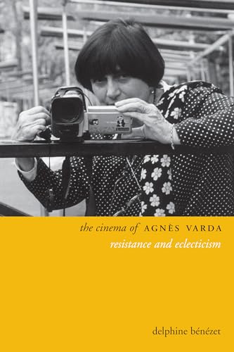 The Cinema of Agnes Varda: Resistance and Eclecticism (Directors' Cuts) - Benezet, Delphine