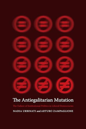 Beispielbild fr The Antiegalitarian Mutation : The Failure of Institutional Politics in Liberal Democracies zum Verkauf von Better World Books