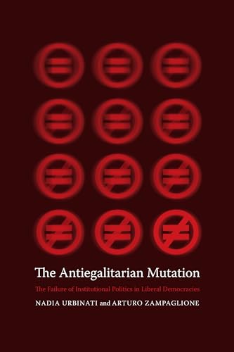 Stock image for The Antiegalitarian Mutation The Failure of Institutional Politics in Liberal Democracies for sale by Michener & Rutledge Booksellers, Inc.