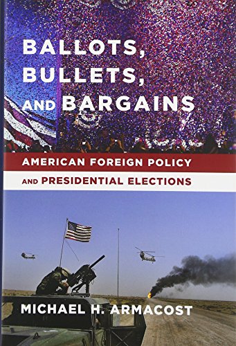 Beispielbild fr Ballots, Bullets, and Bargains: American Foreign Policy and Presidential Elections zum Verkauf von GF Books, Inc.