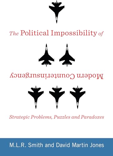 Stock image for The Political Impossibility of Modern Counterinsurgency: Strategic Problems, Puzzles, and Paradoxes (Columbia Studies in Terrorism and Irregular Warfare) for sale by Chapter II