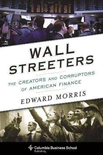 Stock image for Wall Streeters : The Creators and Corruptors of American Finance for sale by Better World Books