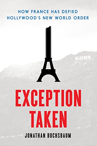 Imagen de archivo de Exception Taken: How France Has Defied Hollywood's New World Order (Film and Culture Series) a la venta por Midtown Scholar Bookstore