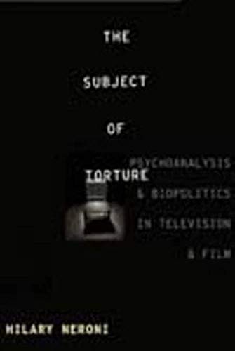Stock image for The Subject of Torture: Psychoanalysis and Biopolitics in Television and Film for sale by Budget Books