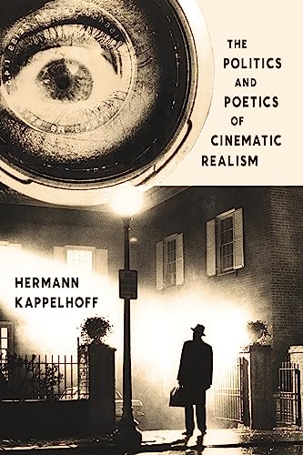 9780231170727: The Politics and Poetics of Cinematic Realism (Columbia Themes in Philosophy, Social Criticism, and the Arts)