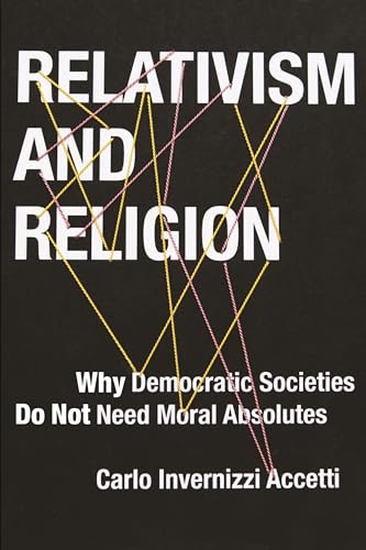 Stock image for Relativism and Religion: Why Democratic Societies Do Not Need Moral Absolutes for sale by Kennys Bookshop and Art Galleries Ltd.