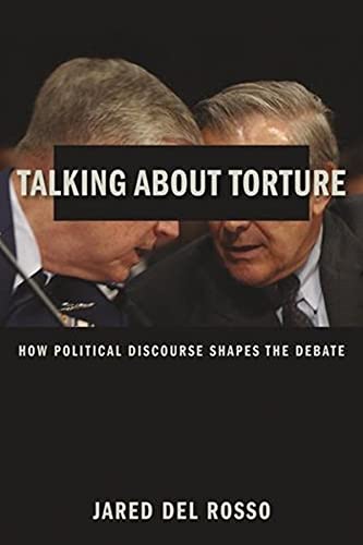 Beispielbild fr Talking About Torture: How Political Discourse Shapes the Debate zum Verkauf von Half Price Books Inc.