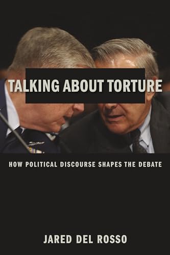 9780231170925: Talking About Torture – How Political Discourse Shapes the Debate