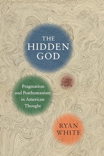 Beispielbild fr The Hidden God: Pragmatism and Posthumanism in American Thought zum Verkauf von ThriftBooks-Atlanta