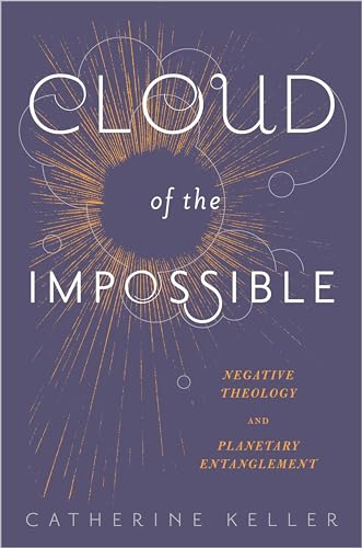 9780231171151: Cloud of the Impossible: Negative Theology and Planetary Entanglement