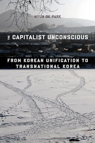 Stock image for The Capitalist Unconscious: From Korean Unification to Transnational Korea for sale by ThriftBooks-Atlanta