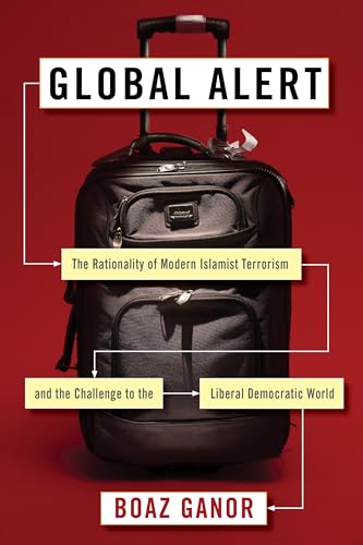 9780231172134: Global Alert: The Rationality of Modern Islamist Terrorism and the Challenge to the Liberal Democratic World (Columbia Studies in Terrorism and Irregular Warfare)
