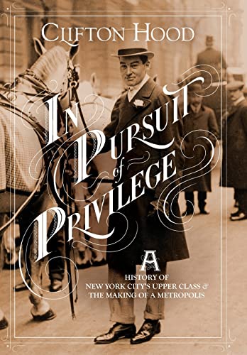 9780231172165: In Pursuit of Privilege: A History of New York City's Upper Class and the Making of a Metropolis