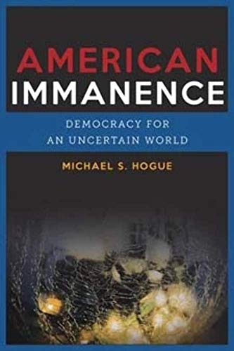 Beispielbild fr American Immanence: Democracy for an Uncertain World zum Verkauf von ThriftBooks-Dallas