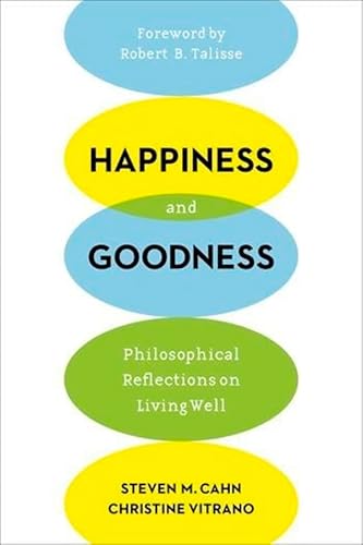 9780231172400: Happiness and Goodness: Philosophical Reflections on Living Well