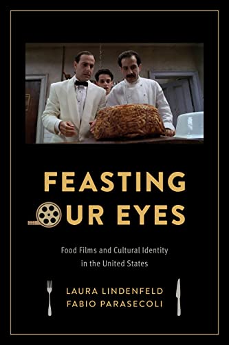 Stock image for Feasting Our Eyes: Food Films and Cultural Identity in the United States for sale by Midtown Scholar Bookstore