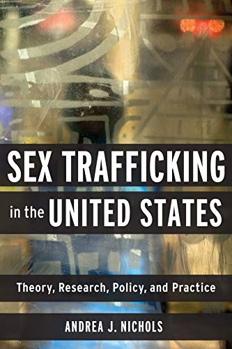 Imagen de archivo de Sex Trafficking in the United States : Theory, Research, Policy, and Practice a la venta por Better World Books