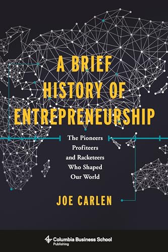 Stock image for A Brief History of Entrepreneurship: The Pioneers, Profiteers, and Racketeers Who Shaped Our World (Columbia Business School Publishing) for sale by SecondSale