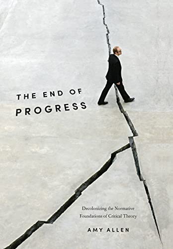 9780231173247: The End of Progress: Decolonizing the Normative Foundations of Critical Theory: 36