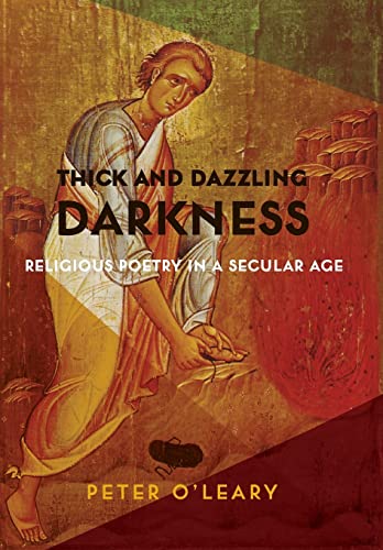 Imagen de archivo de Thick and Dazzling Darkness: Religious Poetry in a Secular Age a la venta por Open Books