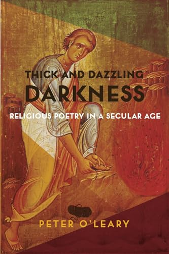 Stock image for Thick and Dazzling Darkness: Religious Poetry in a Secular Age for sale by Open Books