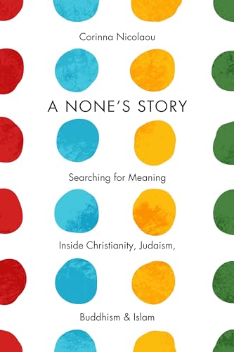 Beispielbild fr A None's Story : Searching for Meaning Inside Christianity, Judaism, Buddhism, and Islam zum Verkauf von Better World Books