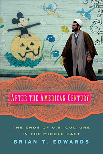 9780231174008: After the American Century: The Ends of U.S. Culture in the Middle East