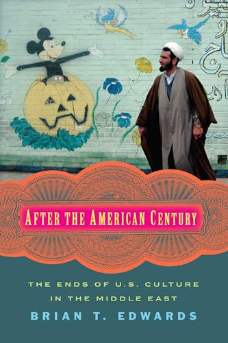 Beispielbild fr After the American Century : The Ends of U. S. Culture in the Middle East zum Verkauf von Better World Books