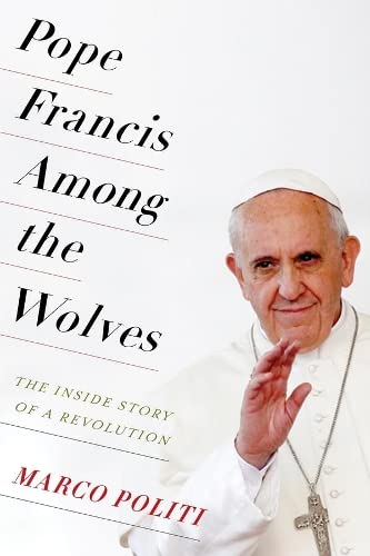 Stock image for Pope Francis among the Wolves : The Inside Story of a Revolution for sale by Better World Books