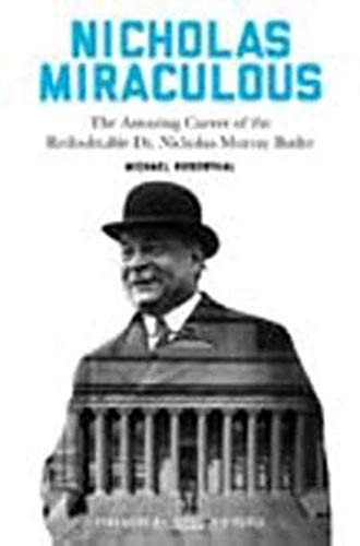 Beispielbild fr Nicholas Miraculous: The Amazing Career of the Redoubtable Dr. Nicholas Murray Butler zum Verkauf von Chiron Media