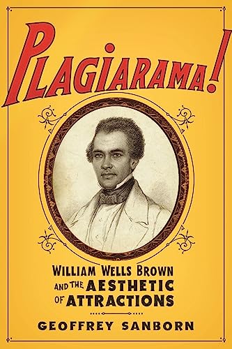 Beispielbild fr Plagiarama! : William Wells Brown and the Aesthetic of Attractions zum Verkauf von Better World Books: West