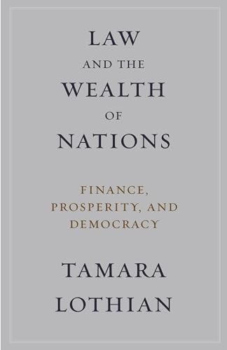 Beispielbild fr Law & the Wealth of Nations: Finance, Prosperity, & Democracy zum Verkauf von Powell's Bookstores Chicago, ABAA