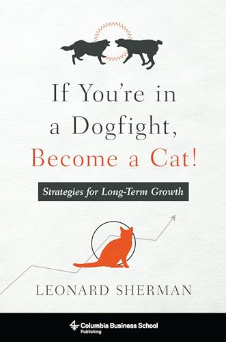 Beispielbild fr If You're in a Dogfight, Become a Cat!: Strategies for Long-Term Growth zum Verkauf von Save With Sam