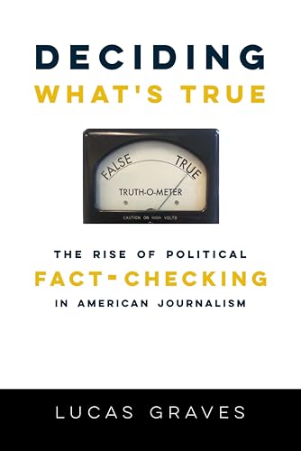 Beispielbild fr Deciding What's True : The Rise of Political Fact-Checking in American Journalism zum Verkauf von Better World Books: West