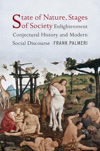 Imagen de archivo de State of Nature, Stages of Society: Enlightenment Conjectural History and Modern Social Discourse (Columbia Studies in Political Thought / Political History) a la venta por Midtown Scholar Bookstore