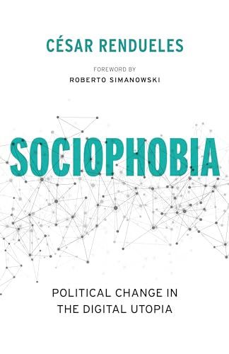 Imagen de archivo de Sociophobia Political Change in the Digital Utopia a la venta por Michener & Rutledge Booksellers, Inc.