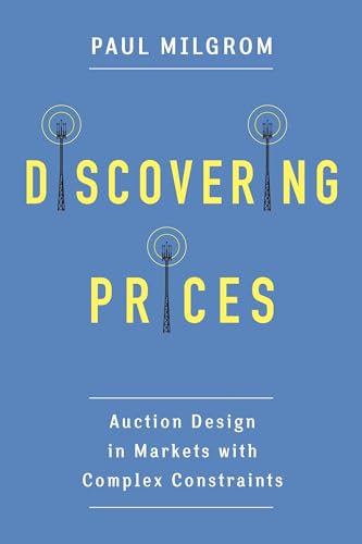 Imagen de archivo de Discovering Prices: Auction Design in Markets with Complex Constraints (Kenneth J. Arrow Lecture Series) a la venta por Goodwill Books