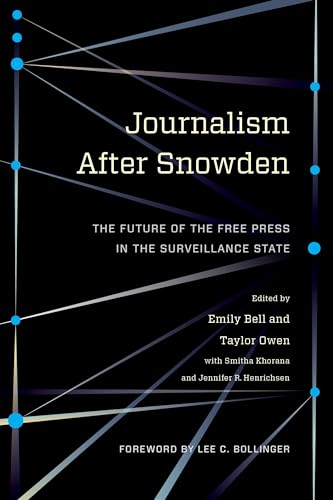 9780231176132: Journalism After Snowden: The Future of the Free Press in the Surveillance State (Columbia Journalism Review Books)