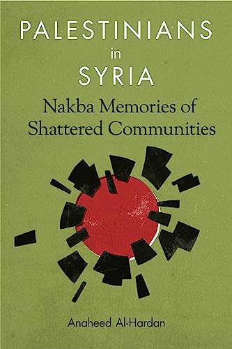 9780231176361: Palestinians in Syria: Nakba Memories of Shattered Communities