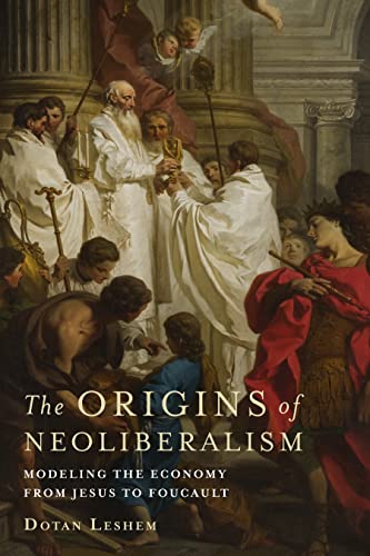 Stock image for The Origins of Neoliberalism: Modeling the Economy from Jesus to Foucault for sale by HPB-Red