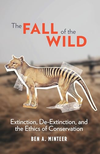 Stock image for Fall of the Wild: Extinction, De-Extinction, & the Ethics of Conservation for sale by Powell's Bookstores Chicago, ABAA