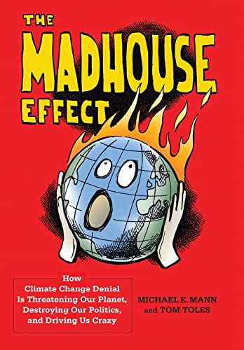 9780231177863: The Madhouse Effect: How Climate Change Denial Is Threatening Our Planet, Destroying Our Politics, and Driving Us Crazy
